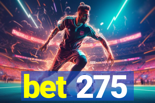 bet 275